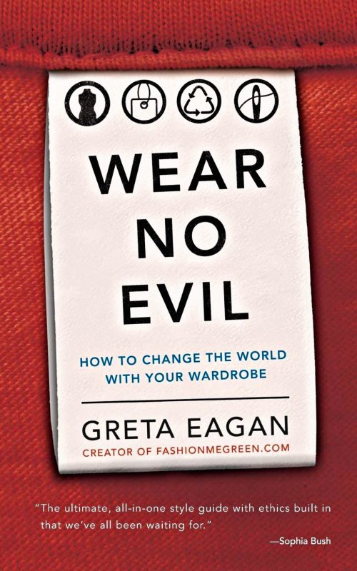Wear No Evil: How To Change The World With Your Wardrobe
